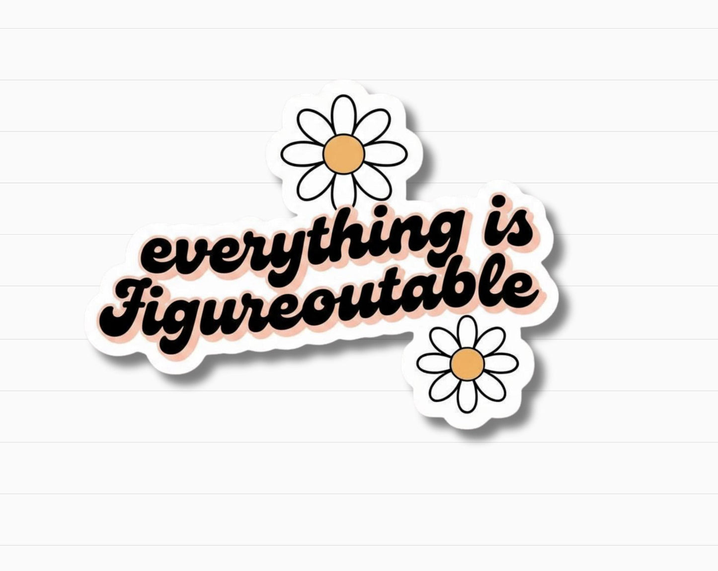 Everything Is Figureoutable Sticker