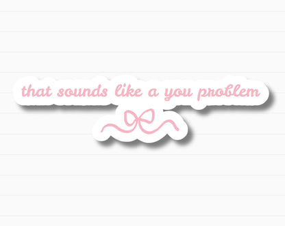 That Sounds Like a You Problem Sticker | Holographic Option