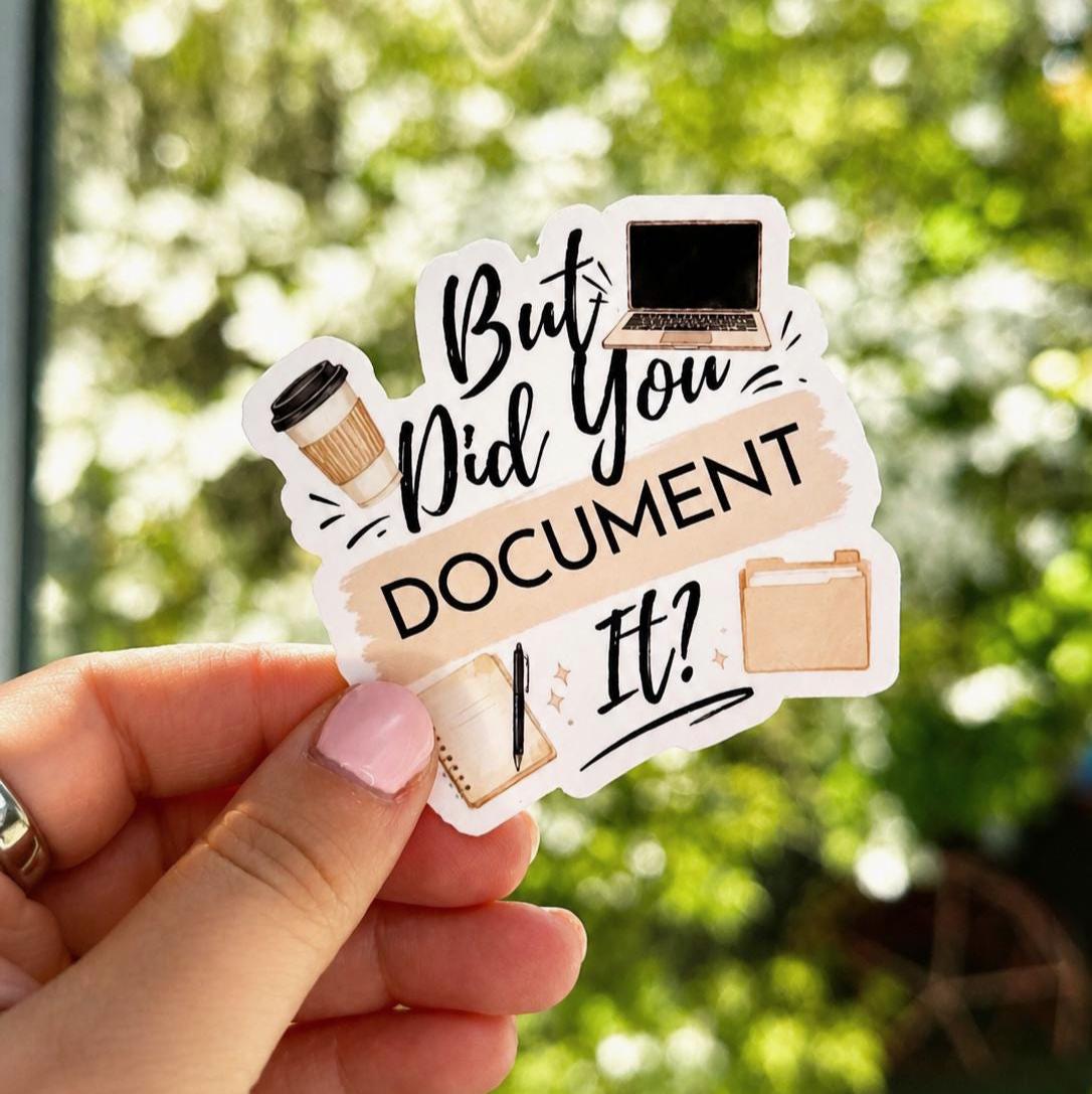 But Did You Document It Sticker