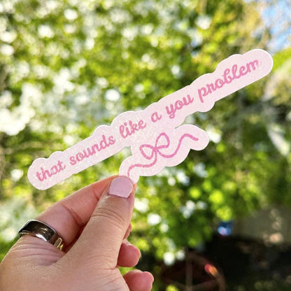 That Sounds Like a You Problem Sticker | Holographic Option