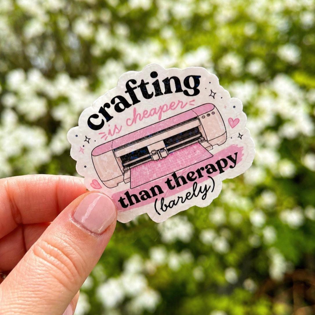 Crafting is Cheaper Than Therapy Sticker