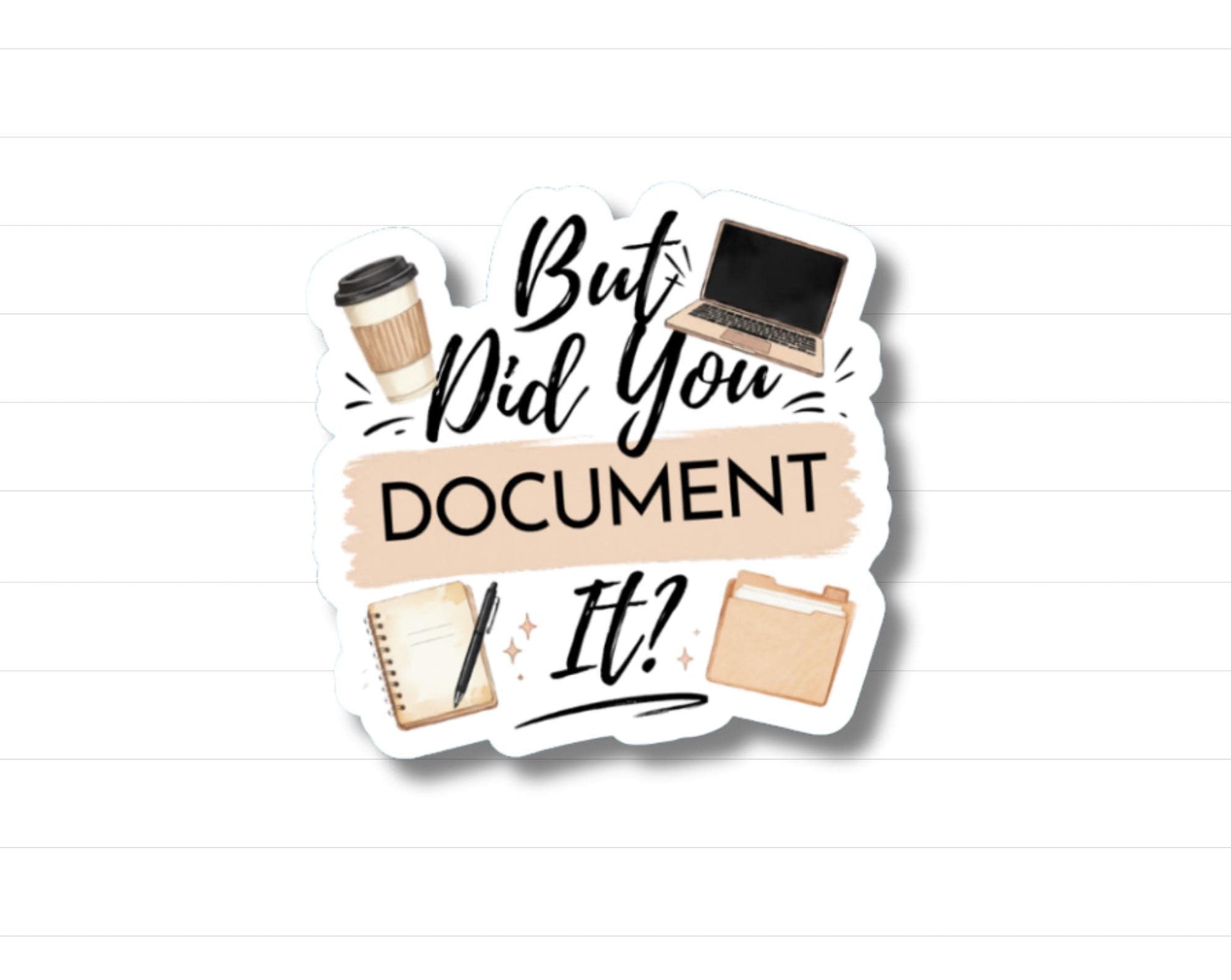 But Did You Document It Sticker