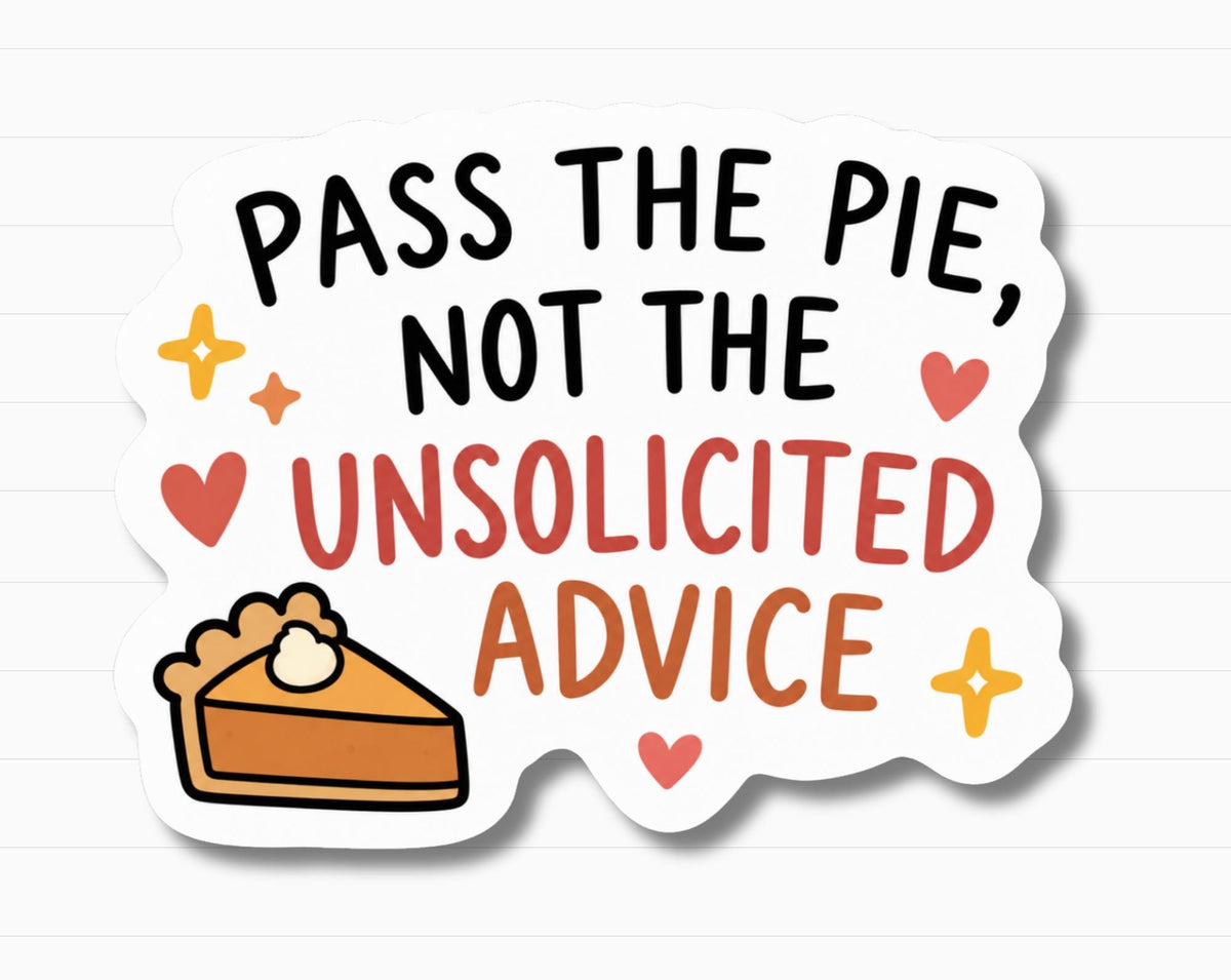 Pass the Pie Not the Unsolicited Advice Sticker