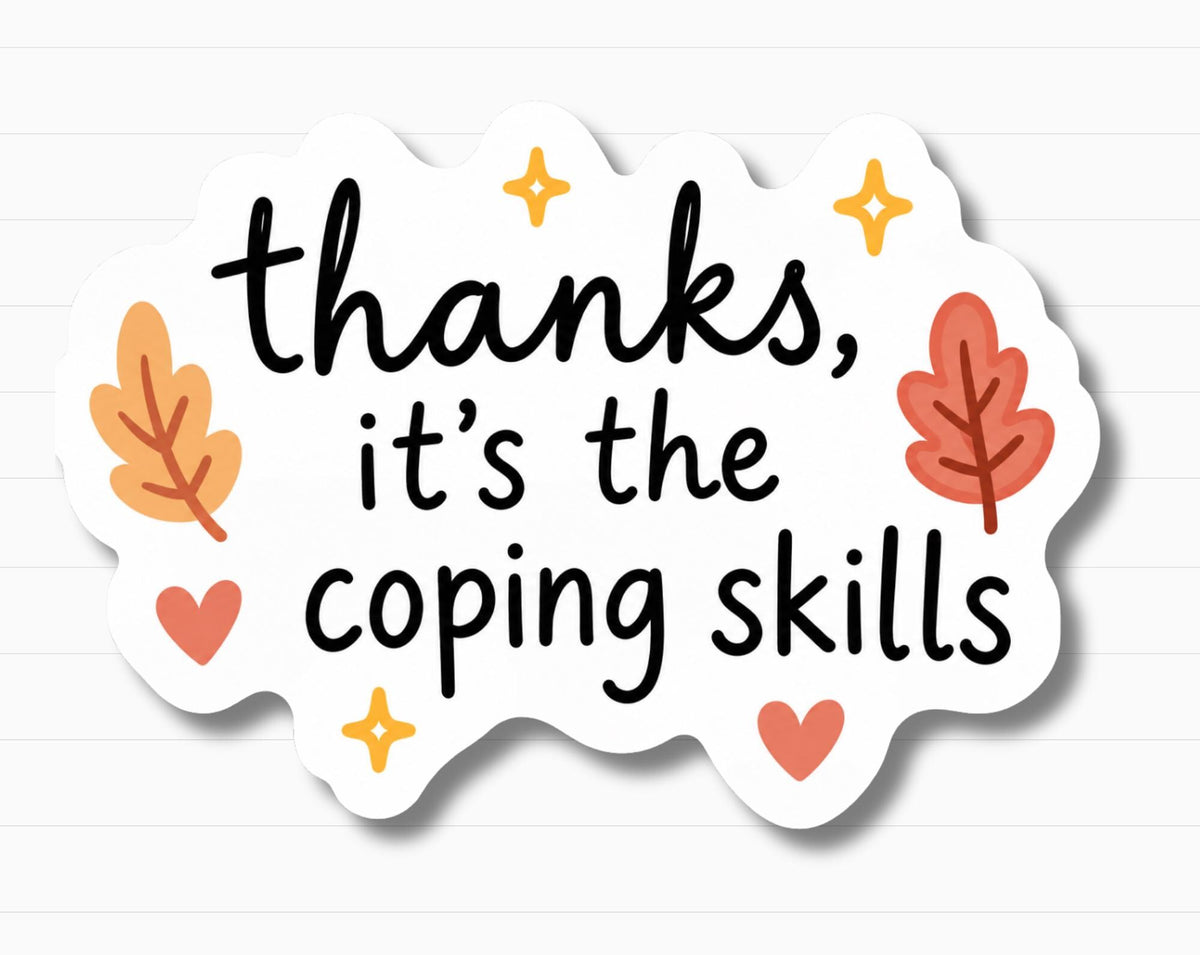 Thanks, It’s the Coping Skills Sticker