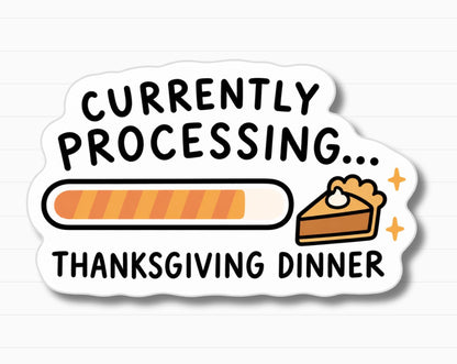 Currently Processing Thanksgiving Dinner Sticker
